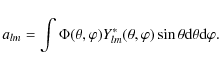 \begin{displaymath}%
a_{lm}=\int \Phi (\theta, \varphi )Y^{\ast}_{lm}(\theta, \varphi )\sin \theta
{\rm d}\theta {\rm d}\varphi.
\end{displaymath}