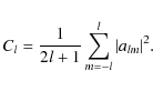 \begin{displaymath}%
C_{l}=\frac{1}{2l+1}\sum_{m=-l}^{l}\vert a_{lm}\vert^{2}.
\end{displaymath}