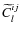 $\widetilde{C}_{l}^{ij}$