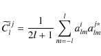 \begin{displaymath}%
\widetilde{C}_{l}^{ij}=\frac{1}{2l+1}\sum_{m=-l}^{l}a_{lm}^{i}a_{lm}^{j\ast }
\end{displaymath}