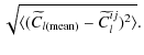 $\displaystyle \sqrt{\langle (\widetilde{C}_{l({\rm mean})}-\widetilde{C}_{l}^{ij})^{2}\rangle}.$