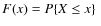 $F(x) = P\{X\le x\}\ $
