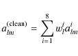 \begin{displaymath}%
a_{lm}^{({\rm clean})}=\sum_{i=1}^{8}w_{l}^{i}a_{lm}^{i}
\end{displaymath}