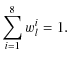 $\displaystyle \sum_{i=1}^{8}{w_{l}^{i}} = 1.$