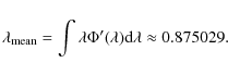 \begin{displaymath}%
\lambda_{\rm mean}=\int{\lambda\Phi'(\lambda){\rm d}\lambda}\approx 0.875029.
\end{displaymath}
