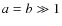 $a=b\gg 1$