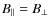 $B_{\Vert}=B_{\bot}$
