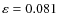 $\varepsilon=0.081$
