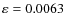 $\varepsilon=0.0063$