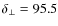 $\delta_{\bot}=95.5$