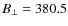 $B_{\bot}=380.5$
