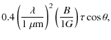 $\displaystyle 0.4
\left(\frac{\lambda}{1~\mu{\rm m}}\right)^2 \left(\frac{B}{1G}\right)
\tau \cos{\theta},$