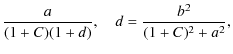 $\displaystyle \frac{a}{(1+C)(1+d)},~~~~ d=\frac{b^2}{(1+C)^2+a^2},$