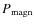 $P_{\rm magn}$