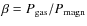 $\beta =
P_{\rm gas}/P_{\rm magn}$