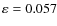 $\varepsilon =0.057$