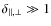 $\delta_{\Vert ,
\bot}\gg 1$