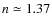 $n\simeq 1.37$