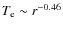 $T_{\rm e} \sim r^{-0.46}$