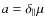 $a=\delta_{\Vert}\mu $