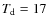 $T_{\rm d}=17$