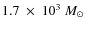 $1.7~\times~10^3~M_{\odot}$