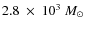 $2.8~\times~10^3~M_{\odot}$