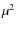 $\mu^2$
