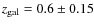$z_{\rm gal}=0.6 \pm 0.15$