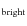 $_{\rm bright}$