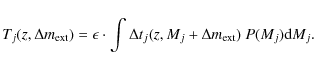\begin{displaymath}%
T_j(z,\Delta m_{\rm ext}) = \epsilon \cdot \int{
\Delta t_j(z,M_j+\Delta m_{\rm ext}) ~ {P(M_j)} {\rm d}M_j} .
\end{displaymath}
