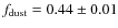 $f_{\rm dust} = 0.44\pm0.01$