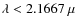 $\lambda < 2.1667~\mu$