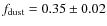 $f_{\rm dust}=0.35\pm 0.02$