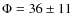 $\Phi=36\pm11$