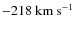 $-218~{\rm km~s}^{-1}$