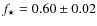 $f_\star = 0.60\pm 0.02$