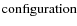 ${\rm configuration}$