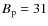 $B_{\rm p}=31$