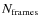 $N_{\rm frames}$