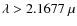 $\lambda > 2.1677~\mu$