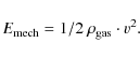 \begin{displaymath}E_{\rm mech} = 1/2~ \rho_{\rm gas} \cdot v^2.
\end{displaymath}