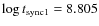 $\log t_{\rm sync1}=8.805$
