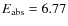 $E_{\rm abs} = 6.77$