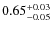 $0.65^{\rm +0.03}_{-0.05}$