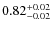 $0.82^{\rm +0.02}_{-0.02}$