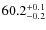 $60.2^{\rm +0.1}_{-0.2}$