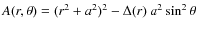 $A(r,\theta)=(r^{2}+a^{2})^{2}-\Delta(r)~a^{2}\sin^{2}\theta$