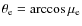 $\theta_{\rm e}=\arccos\mu_{\rm e}$
