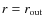 $r=r_{\rm out}$